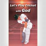 Let’s Play Cricket With God