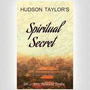 Hudson Taylors Spiritual Secrets